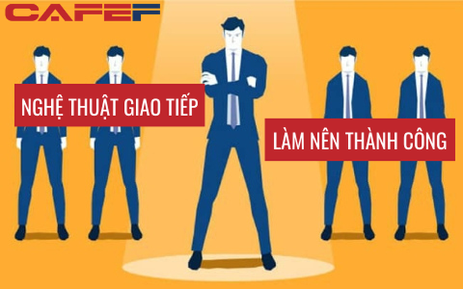 Định luật làm nên sự thành đạt: 5 bí quyết làm nên nghệ thuật giao tiếp trong các mối quan hệ xã hội, khéo ăn nói sẽ có được thiên hạ