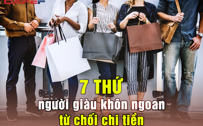 7 thứ người giàu khôn ngoan từ chối chi tiền, người chưa giàu lại vô cùng ham muốn