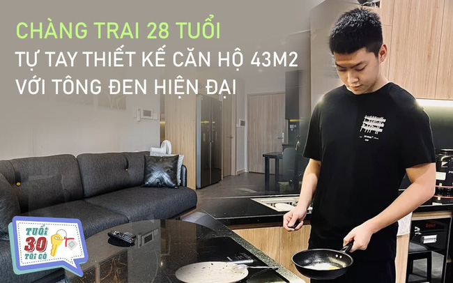 [Tuổi 30, tôi có một căn nhà ] Chàng trai 9X tự tay thiết kế căn hộ 43m2 với tông đen hiện đại