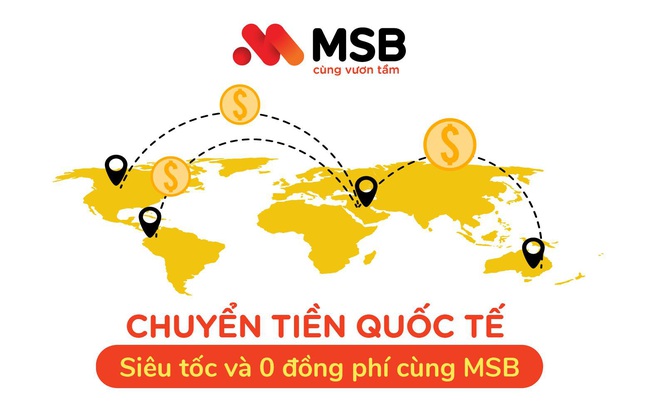 Chuyển tiền quốc tế ‘siêu tốc’ 0 đồng phí cùng MSB