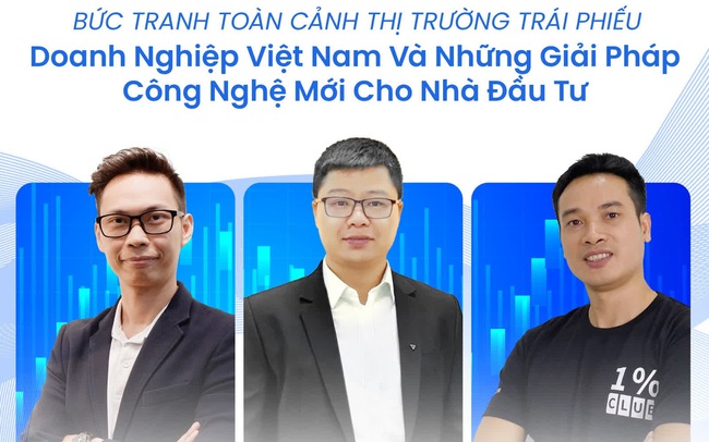 Bức tranh toàn cảnh thị trường trái phiếu doanh nghiệp Việt Nam và những giải pháp công nghệ mới cho Nhà đầu tư