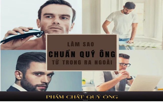 Làm sao để “chuẩn quý ông” từ trong ra ngoài: Vẻ bề ngoài quan trọng, nhưng phẩm chất thực sự bên trong mới đáng suy ngẫm