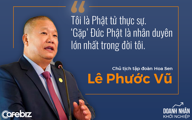 Doanh nhân Lê Phước Vũ: Từng đi đòi nợ đến độ không dám ngủ ở nhà, trở thành ông trùm ngành tôn thép, khẳng định sẽ từ bỏ tất cả để xuất gia