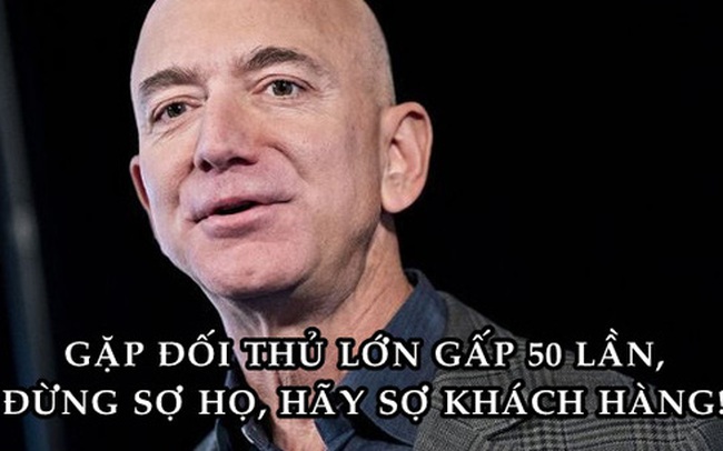 Chỉ đạo của Jeff Bezos giúp Amazon vượt qua đối thủ lớn gấp hàng chục lần: Đừng bao giờ sợ đối thủ, hãy sợ khách hàng!