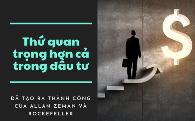 Có một thứ còn quan trọng hơn cả tiền lãi trong đầu tư, thì ra tỷ phú Rockefeller và Allan Zeman đều dựa vào thứ này để trở nên giàu có